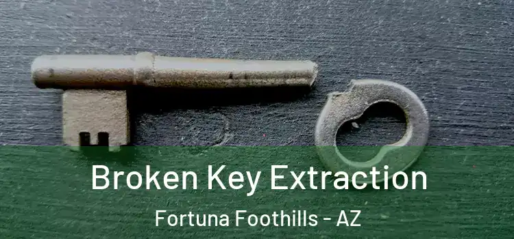 Broken Key Extraction Fortuna Foothills - AZ