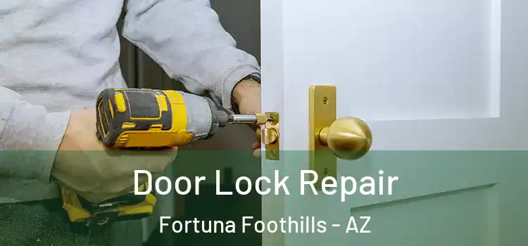 Door Lock Repair Fortuna Foothills - AZ