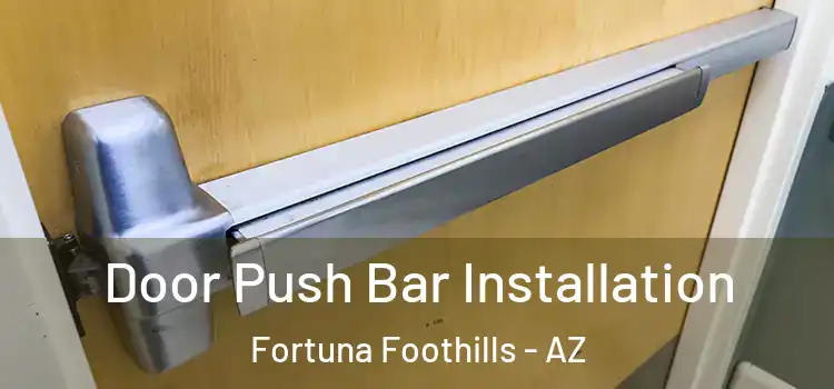 Door Push Bar Installation Fortuna Foothills - AZ