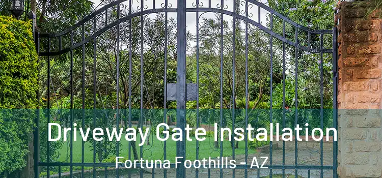  Driveway Gate Installation Fortuna Foothills - AZ