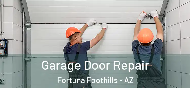  Garage Door Repair Fortuna Foothills - AZ