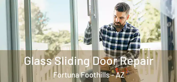 Glass Sliding Door Repair Fortuna Foothills - AZ