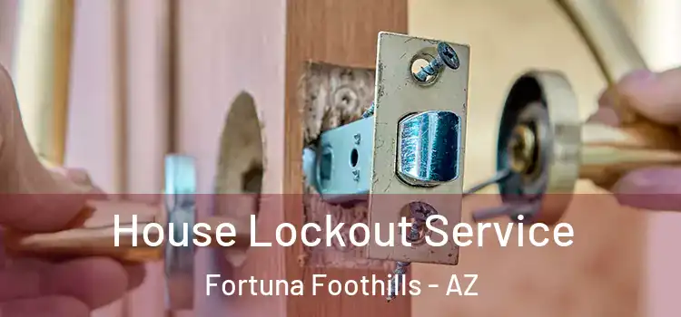  House Lockout Service Fortuna Foothills - AZ