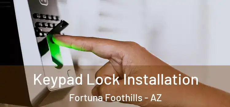 Keypad Lock Installation Fortuna Foothills - AZ