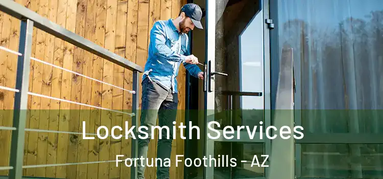 Locksmith Services Fortuna Foothills - AZ