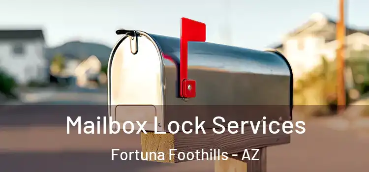 Mailbox Lock Services Fortuna Foothills - AZ