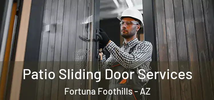 Patio Sliding Door Services Fortuna Foothills - AZ