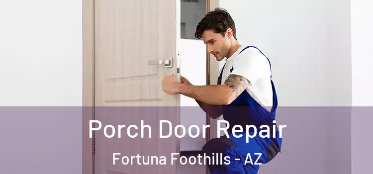  Porch Door Repair Fortuna Foothills - AZ