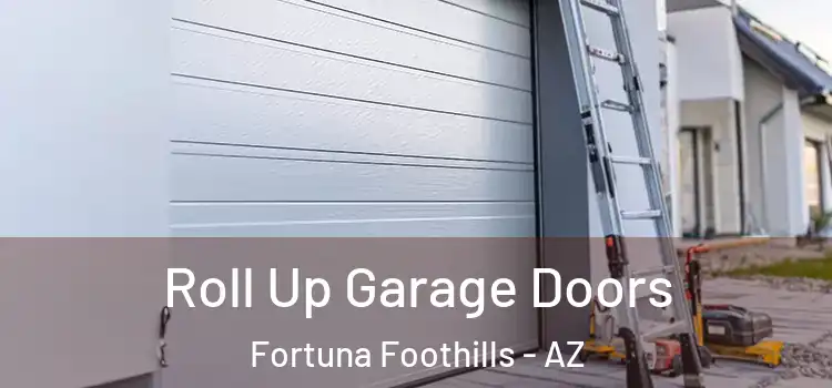  Roll Up Garage Doors Fortuna Foothills - AZ