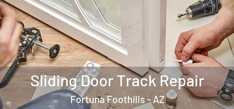 Sliding Door Track Repair Fortuna Foothills - AZ