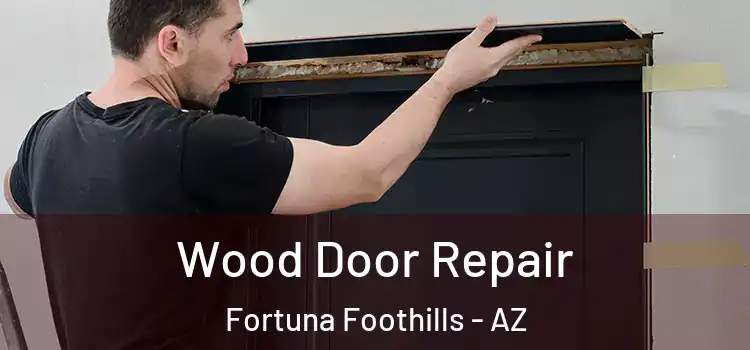 Wood Door Repair Fortuna Foothills - AZ